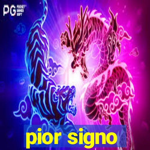 pior signo